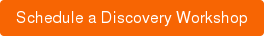 Schedule a Discovery Workshop